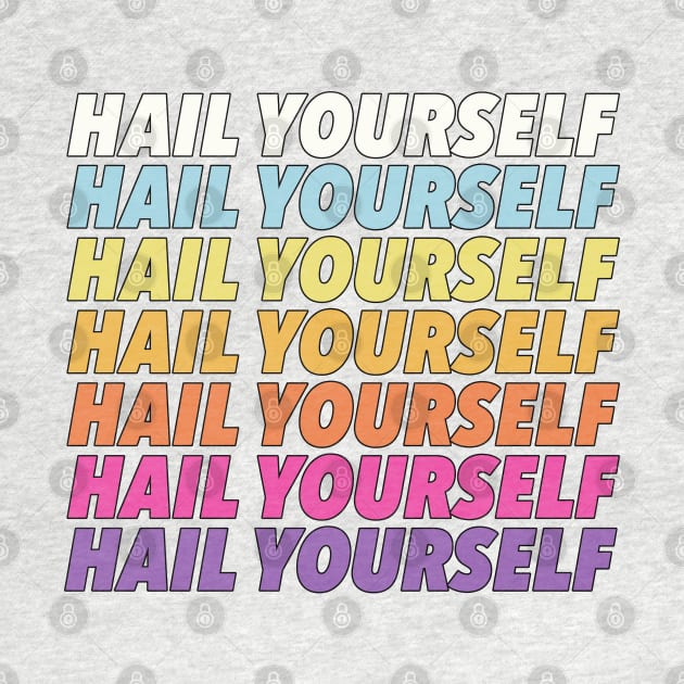 Hail Yourself //// Positivity Typographic Design by DankFutura